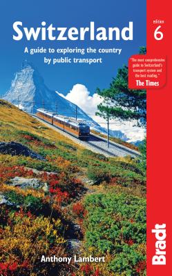 Switzerland without a Car: A guide to exploring the country by public transport - Lambert, Anthony