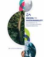 Swivel To Sustainability: A Full Systems Business Transformation Guidebook