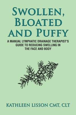 Swollen, Bloated and Puffy: A manual lymphatic drainage therapist's guide to reducing swelling in the face and body - Lisson, Kathleen Helen