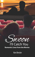 Swoon, I'll Catch You: Romantic Lines from the Movies