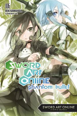 Sword Art Online 6 (Light Novel): Phantom Bullet Volume 6 - Kawahara, Reki, and Paul, Stephen (Translated by)