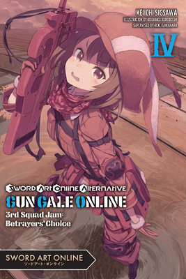 Sword Art Online Alternative Gun Gale Online, Vol. 4 (Light Novel): 3rd Squad Jam: Betrayers' Choice Volume 4 - Kawahara, Reki, and Sigsawa, Keiichi, and Kuroboshi, Kouhaku