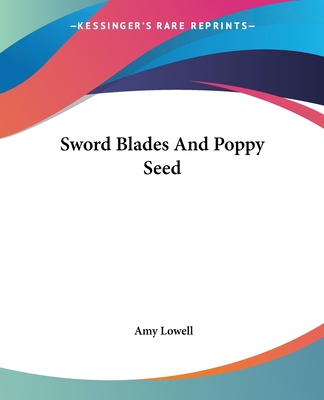 Sword Blades And Poppy Seed - Lowell, Amy