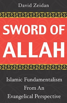 Sword of Allah: Islamic Fundamentalism from an Evangelical Perspective - Zeidan, David