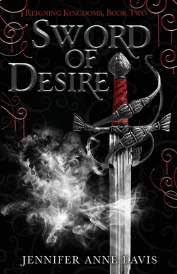 Sword of Desire: Reigning Kingdoms, Book 2 - Davis, Jennifer Anne