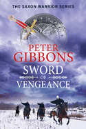 Sword of Vengeance: The BRAND NEW action-packed, unforgettable historical adventure from Peter Gibbons for 2024