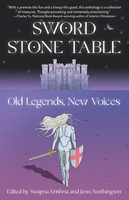 Sword Stone Table: Old Legends, New Voices - Krishna, Swapna (Editor), and Northington, Jenn (Editor)