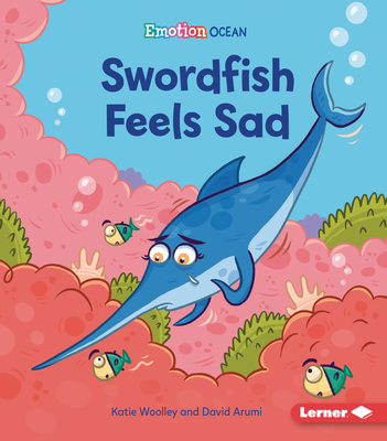 Swordfish Feels Sad - Woolley, Katie