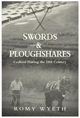 SWORDS & PLOUGHSHARES: Codford During the 20th Century - Wyeth, Romy