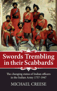 Swords Trembling in Their Scabbards: The Changing Status of Indian Officers in the Indian Army 1757-1947