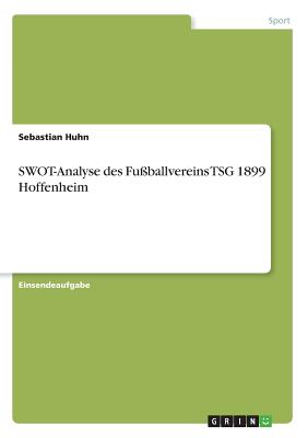 Swot-Analyse Des Fu?ballvereins Tsg 1899 Hoffenheim - Huhn, Sebastian