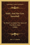 Sybil, And Her Live Snowball: To Which Is Added The Story Of The Bird's Nest (1880)