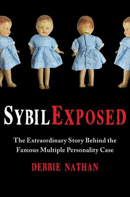 Sybil Exposed: The Extraordinary Story Behind the Famous Multiple Personality Case - Nathan, Debbie