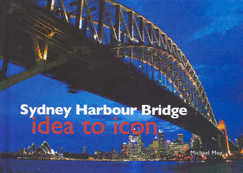 Sydney Harbour Bridge: Idea to Icon