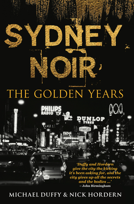 Sydney Noir: The Golden Years - Duffy, Michael, and Hordern, Nick