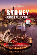 Sydney-Reisefhrer 2024 - 2025: Ihr ultimativer Reisefhrer mit Top-Tipps, unverzichtbaren Aktivitten und Reiserouten mit Karte fr den perfekten Urlaub.