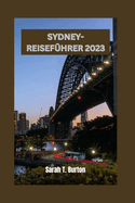 Sydney-Reisef?hrer 2023: Entdecken Sie versteckte Juwelen und lokale Sch?tze in der Harbour City: die Outdoor-Ausfl?ge und Abenteuer in Sydneys nat?rlicher Schnheit