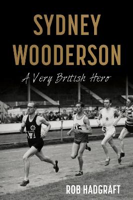 Sydney Wooderson: A Very British Hero - Hadgraft, Rob