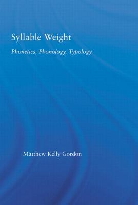 Syllable Weight: Phonetics, Phonology, Typology - Gordon, Matthew