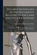 Syllabus (In English) of the Documents Relating to England and Other Kingdoms: Contained in the Collection Known As "Rymer's Foedera.", Volume 1; volumes 1066-1377