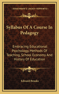 Syllabus of a Course in Pedagogy Embracing Educational Psychology, Methods of Teaching, School Economy, and History of Education