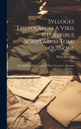 Sylloges Epistolarum a Viris Illustribus Scriptarum Tomi Quinque: Nicolai Heinsii, J.Fr. Gronovii, Isaaci Vossii E.A. Epistolae Mutuae...