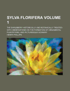 Sylva Florifera Volume 1; The Shrubbery Historically and Botanically Treated with Observations on the Formation of Ornamental Plantations, and Picturesque Scenery