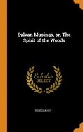 Sylvan Musings, or, The Spirit of the Woods