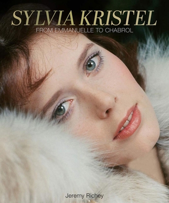 Sylvia Kristel: From Emmanuelle to Chabrol - Richey, Jeremy, and Kristel, Sylvia, and B, Nico (Editor)