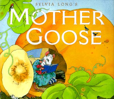 Sylvia Long's Mother Goose: (Nursery Rhymes for Toddlers, Nursery Rhyme Books, Rhymes for Kids) - Long, Sylvia