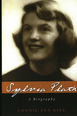 Sylvia Plath: A Biography - Kirk, Connie Ann