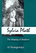 Sylvia Plath: The Shaping of Shadows