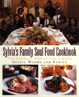 Sylvia's Family Soul Food Cookbook: From Hemingway, South Carolina, to Harlem - Woods, Sylvia