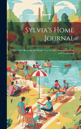 Sylvia's Home Journal: For Home Reading and Home Use, of Tales, Stories, Fashion, and Needlework