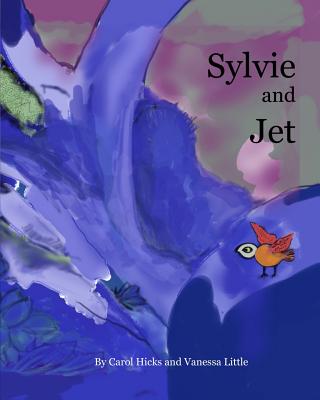 Sylvie and Jet - Little, Vanessa Jeanne, and Hicks, Carol Jean