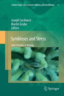 Symbioses and Stress: Joint Ventures in Biology - Seckbach, Joseph (Editor), and Grube, Martin (Editor)