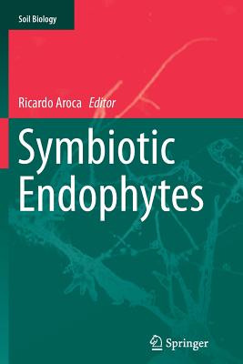 Symbiotic Endophytes - Aroca, Ricardo (Editor)