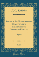 Symbol Ad Monographiam Cymothoarum Crustaceorum Isopodum Famili, Vol. 1: gid (Classic Reprint)