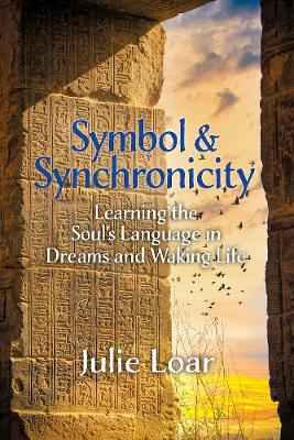 Symbol and Synchronicity: Learning the Soul's Language in Dreams and Waking Life - Loar, Julie