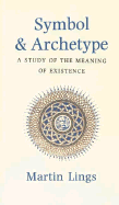 Symbol & Archetype: A Study in the Meaning of Existence