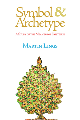 Symbol & Archetype: A Study of the Meaning of Existence - Lings, Martin