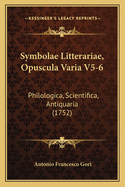 Symbolae Litterariae, Opuscula Varia V5-6: Philologica, Scientifica, Antiquaria (1752)