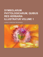 Symbolarum Phytologicarum, Quibus Res Herbaria Illustratur, Volume 1