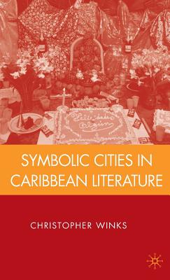 Symbolic Cities in Caribbean Literature - Winks, C