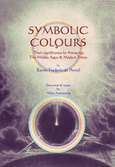 Symbolic Colours: Their Significance in Antiquity, the Middle Ages & Modern Times - Portal, Frederic de, Baron, and Armstrong, Allan (Foreword by)