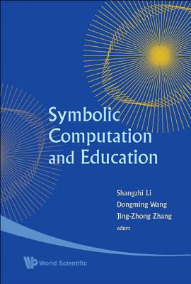 Symbolic Computation and Education - Wang, Dongming (Editor), and Li, Shangzhi (Editor), and Zhang, Jing-Zhong (Editor)