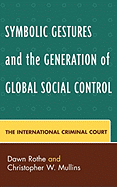 Symbolic Gestures and the Generation of Global Social Control: The International Criminal Court