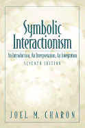 Symbolic Interactionism: An Introduction, an Interpretation, an Integration - Charon, Joel M