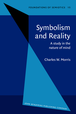 Symbolism and Reality: A Study in the Nature of Mind - Morris, Charles W, and Mead, George H (Preface by), and Eschbach, Achim (Introduction by)