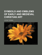 Symbols and Emblems of Early and Medieval Christian Art